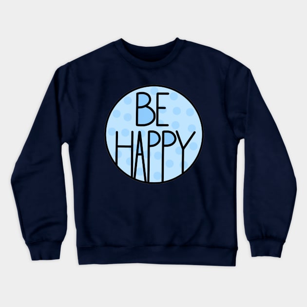 Amazing And Positive Quote Be Happy In Baby Blue Crewneck Sweatshirt by Barolinaa